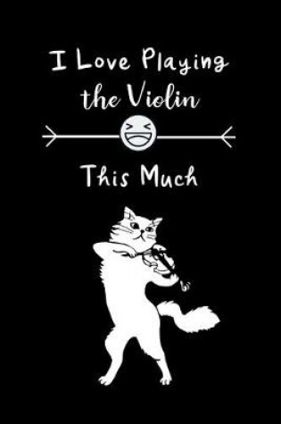 Cover of I Love Playing The Violin This Much