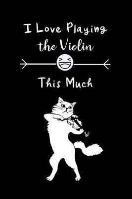 Book cover for I Love Playing The Violin This Much