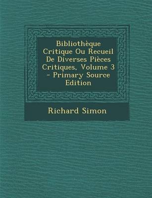 Book cover for Bibliotheque Critique Ou Recueil de Diverses Pieces Critiques, Volume 3 - Primary Source Edition