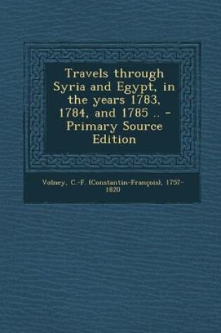 Cover of Travels Through Syria and Egypt, in the Years 1783, 1784, and 1785 .. - Primary Source Edition