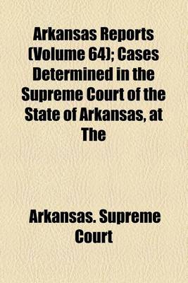 Book cover for Arkansas Reports (Volume 64); Cases Determined in the Supreme Court of the State of Arkansas, at the