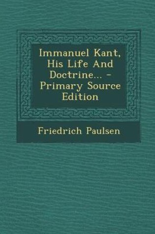 Cover of Immanuel Kant, His Life and Doctrine... - Primary Source Edition