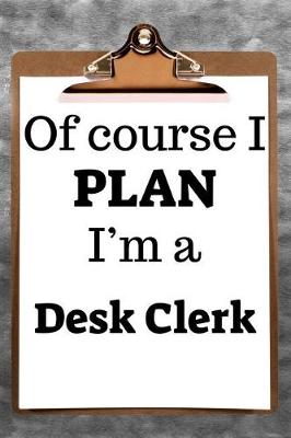 Book cover for Of Course I Plan I'm a Desk Clerk