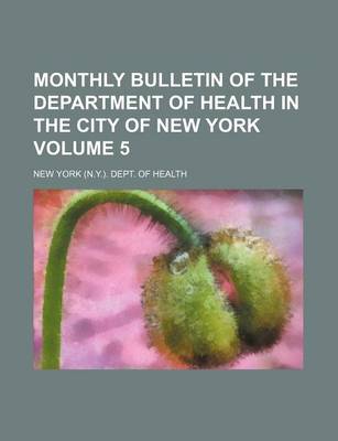 Book cover for Monthly Bulletin of the Department of Health in the City of New York Volume 5