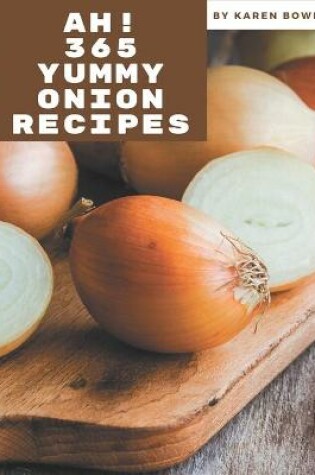 Cover of Ah! 365 Yummy Onion Recipes