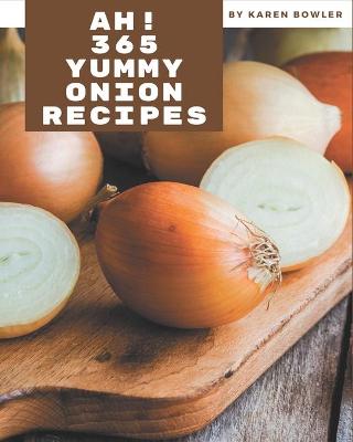 Book cover for Ah! 365 Yummy Onion Recipes