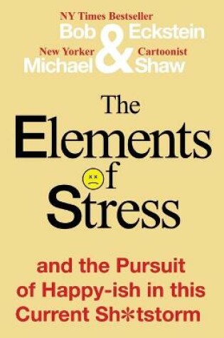 Cover of The Elements of Stress and the Pursuit of Happy-ish in this Current Sh*tstorm
