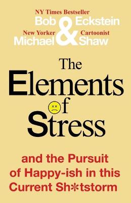 Book cover for The Elements of Stress and the Pursuit of Happy-ish in this Current Sh*tstorm