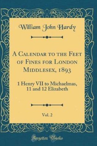 Cover of A Calendar to the Feet of Fines for London Middlesex, 1893, Vol. 2