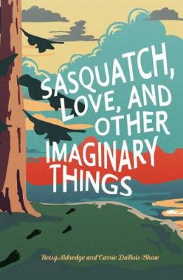 Book cover for Sasquatch, Love, and Other Imaginary Things