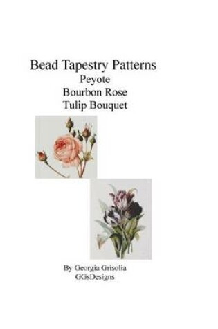 Cover of Bead Tapestry Patterns Peyote Bourbon Rose Tulip Bouquet