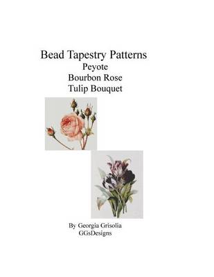 Book cover for Bead Tapestry Patterns Peyote Bourbon Rose Tulip Bouquet