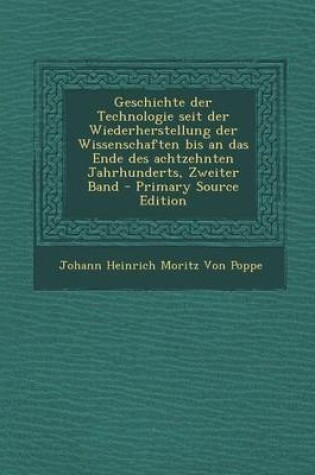 Cover of Geschichte Der Technologie Seit Der Wiederherstellung Der Wissenschaften Bis an Das Ende Des Achtzehnten Jahrhunderts, Zweiter Band - Primary Source E