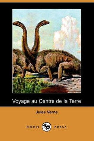 Cover of Voyage Au Centre de La Terre (Dodo Press)