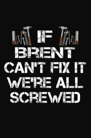 Cover of If Brent Can't Fix It We're All Screwed