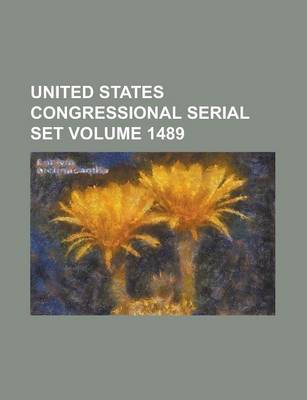 Book cover for United States Congressional Serial Set Volume 1489