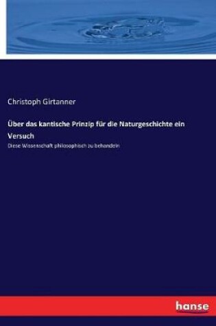 Cover of Über das kantische Prinzip für die Naturgeschichte ein Versuch