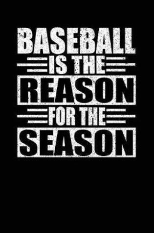 Cover of Baseball Is the Reason for the Season