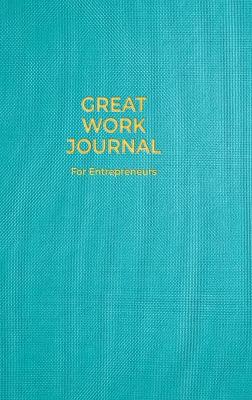 Cover of Great Work Journal For Entrepreneurs