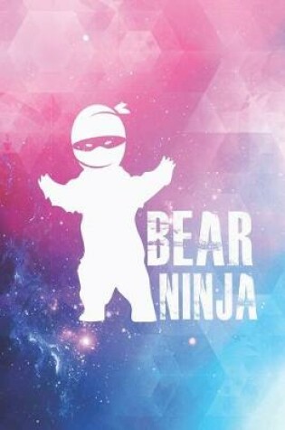 Cover of Bear Ninja - Funny Bear Ninja Journal