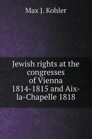 Cover of Jewish rights at the congresses of Vienna 1814-1815 and Aix-la-Chapelle 1818