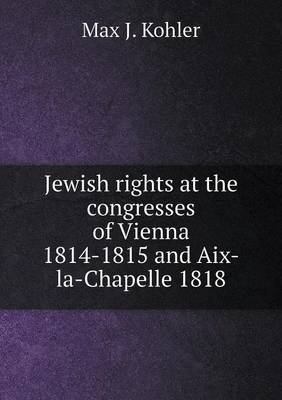 Book cover for Jewish rights at the congresses of Vienna 1814-1815 and Aix-la-Chapelle 1818