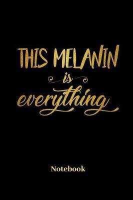 Book cover for This Melanin Is Everything Notebook