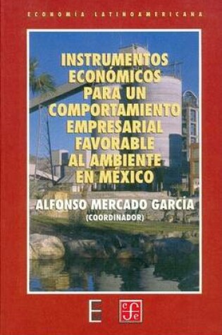 Cover of Instrumentos Economicos Para Un Comportamiento Empresarial Favorable Al Ambiente En Mexico