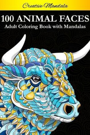 Cover of 100 Animal Faces - Adult Coloring Book with Mandalas