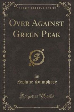 Cover of Over Against Green Peak (Classic Reprint)