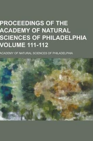 Cover of Proceedings of the Academy of Natural Sciences of Philadelphia Volume 111-112