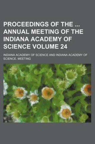 Cover of Proceedings of the Annual Meeting of the Indiana Academy of Science Volume 24