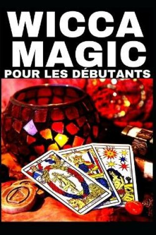 Cover of Wicca Magic - Pour Les Debutants !!!