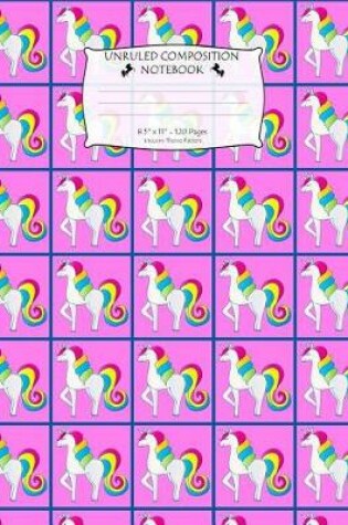 Cover of Unruled Composition Notebook. 8.5 X 11. 120 Pages. Unicorn Theme Pattern