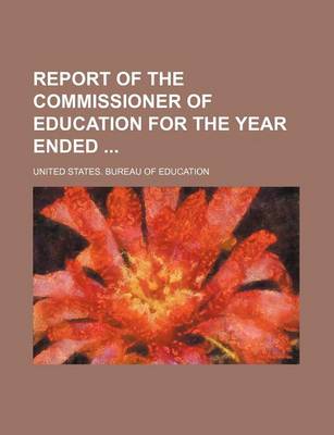 Book cover for Report of the Commissioner of Education for the Year Ended