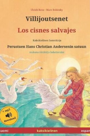 Cover of Villijoutsenet - Los cisnes salvajes (suomi - espanja). Perustuen Hans Christian Andersenin satuun