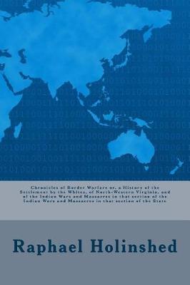 Book cover for Chronicles of Border Warfare Or, a History of the Settlement by the Whites, of North-Western Virginia, and of the Indian Wars and Massacres in That Section of the Indian Wars and Massacres in That Section of the State