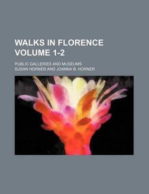 Book cover for Walks in Florence Volume 1-2; Public Galleries and Museums