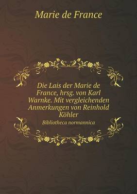 Book cover for Die Lais der Marie de France, hrsg. von Karl Warnke. Mit vergleichenden Anmerkungen von Reinhold Köhler Bibliotheca normannica