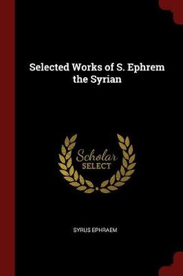 Book cover for Selected Works of S. Ephrem the Syrian