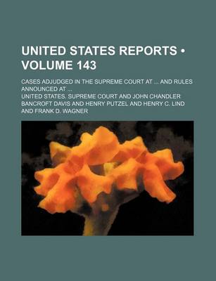 Book cover for United States Reports (Volume 143); Cases Adjudged in the Supreme Court at and Rules Announced at