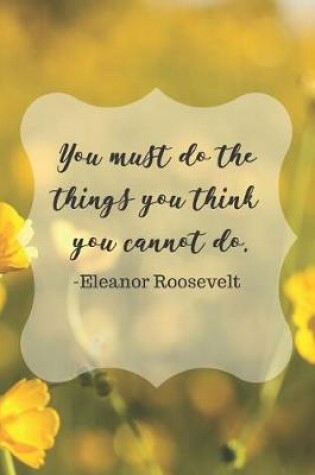 Cover of You Must Do The Things You Think You Cannot do. Eleanor Roosevelt