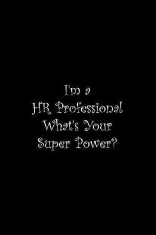 Cover of I'm a HR Professional What's Your Super Power?