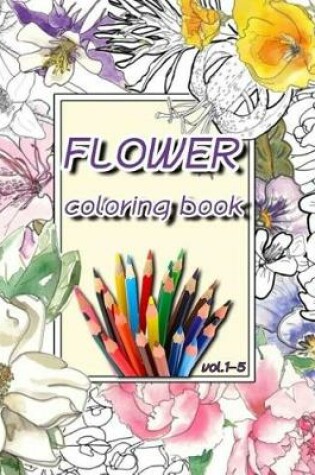 Cover of Flower Coloring Book Vol. 1-5