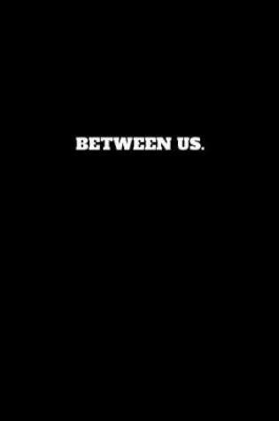 Cover of Between Us.