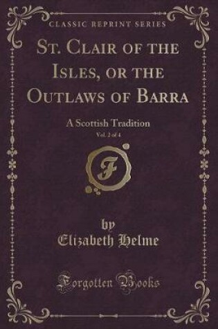 Cover of St. Clair of the Isles, or the Outlaws of Barra, Vol. 2 of 4