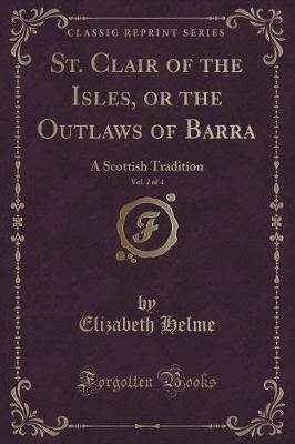 Book cover for St. Clair of the Isles, or the Outlaws of Barra, Vol. 2 of 4