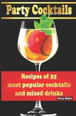 Cover of Party Cocktails, Recipes of 55 most popular cocktails and mixed drinks