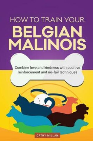 Cover of How to Train Your Belgian Malinois (Dog Training Collection)