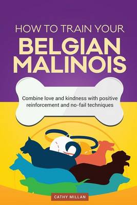 Book cover for How to Train Your Belgian Malinois (Dog Training Collection)